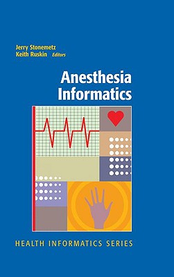Anesthesia Informatics - Stonemetz, Jerry (Editor), and Ruskin, Keith, M.D., MD (Editor)