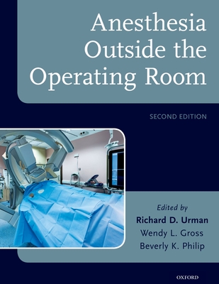 Anesthesia Outside the Operating Room - Urman, Richard D. (Editor), and Gross, Wendy L. (Editor), and Philip, Beverly K. (Editor)