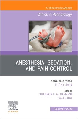 Anesthesia, Sedation, and Pain control - Hamrick, Shannon E.G., MD (Editor), and Ing, Caleb H. (Editor)