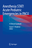 Anesthesia STAT! Acute Pediatric Emergencies in PACU: A Clinical Casebook