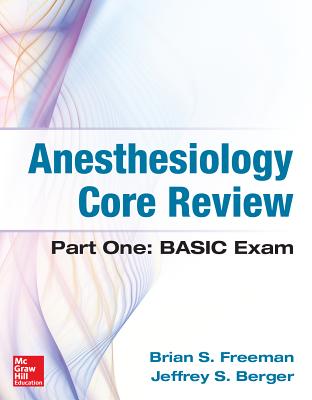 Anesthesiology Core Review: Part One: Basic Exam - Freeman, Brian, MD, and Berger, Jeffrey