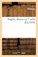Ang?le, drame en 5 actes