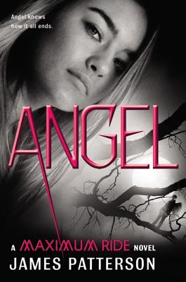Angel: A Maximum Ride Novel - Patterson, James