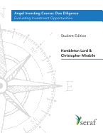 Angel Investing Course - Due Diligence: Evaluating Investment Opportunities - Student Edition