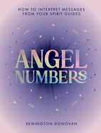 Angel Numbers: How to Interpret Messages from Your Spirit Guides