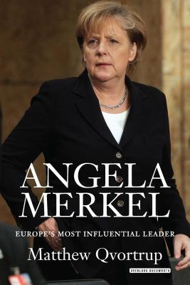Angela Merkel: Europe's Most Influential Leader - Qvortrup, Matthew
