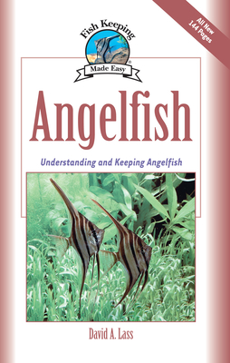 Angelfish: Understanding and Keeping Angelfish - Lass, David A