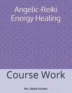 Angelic-Reiki Energy Healing: Course Work
