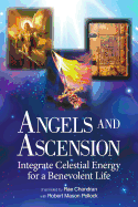 Angels and Ascension: Integrate Celestial Energy for a Benevolent Life