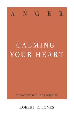 Anger: Calming Your Heart - Jones, Robert D