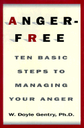 Anger-Free: Ten Basic Steps to Managing Your Anger