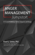 Anger Management Jumpstart: A 4-Session Mindfulness Path to Compassion and Change