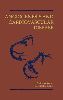 Angiogenesis and Cardiovascular Disease - Ware, J Anthony (Editor), and Simons, Michael (Editor)