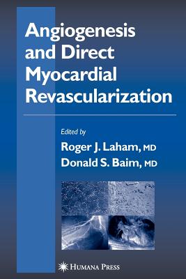 Angiogenesis and Direct Myocardial Revascularization - Laham, Roger J. (Editor), and Baim, Donald S. (Editor)