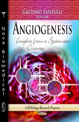 Angiogenesis: Insights from a Systematic Overview - Santulli, Gaetano, MD, Ph.D (Editor)