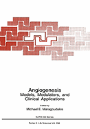 Angiogenesis: Models, Modulators, and Clinical Applications