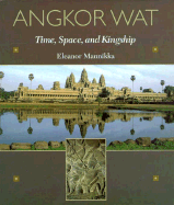 Angkor Wat: Time, Space, and Kingship