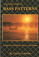 Angler's Guide to Bass Patterns: Productive Methods, Places and Times Book 8