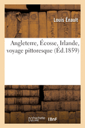 Angleterre, Ecosse, Irlande: Voyage Pittoresque...