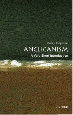 Anglicanism: A Very Short Introduction - Chapman, Mark