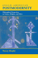 Anglo-American Postmodernity: Philosophical Perspectives on Science, Religion, and Ethics