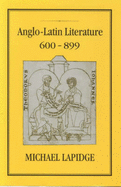 Anglo-Latin Literature 600-899 Volume 1