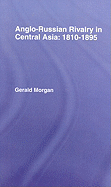 Anglo-Russian Rivalry in Central Asia 1810-1895