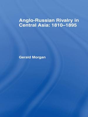 Anglo-Russian Rivalry in Central Asia 1810-1895 - Morgan, Gerald