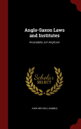 Anglo-Saxon Laws and Institutes: Incunabula Juri Anglicani