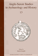 Anglo-Saxon Studies in Archaeology and History: Volume 13