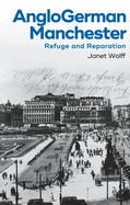 Anglogerman Manchester: Refuge and Reparation