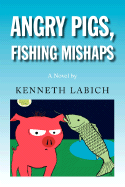 Angry Pigs, Fishing Mishaps - Labich, Kenneth