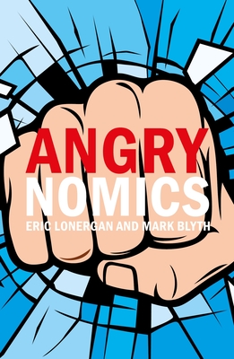 Angrynomics - Lonergan, Eric, and Blyth, Mark