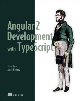 Angular 2 Development with Typescript - Fain, Yakov, and Moiseev, Anton