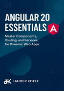 Angular 20 Essentials: Master Components, Routing, and Services for Dynamic Web Apps