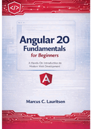 Angular 20 Fundamentals for Beginners: A Hands-On Introduction to Modern Web Development