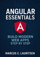 Angular Essentials: Build Modern Web Apps Step by Step