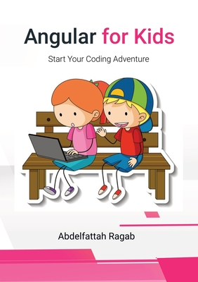 Angular for Kids: Start Your Coding Adventure - Ragab, Abdelfattah