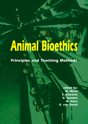 Animal Bioethics: Principles and Teaching Methods - Marie, M (Editor), and Edwards, S (Editor), and Gandini, G (Editor)