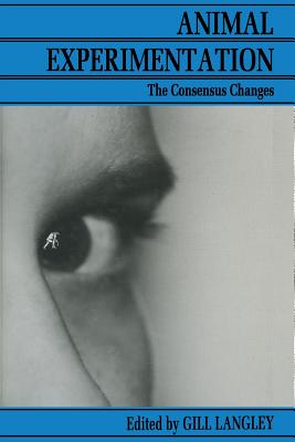 Animal Experimentation: The Consensus Changes - Langley, Gill (Editor)