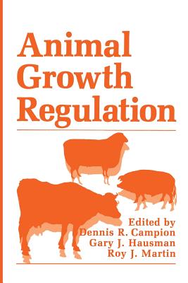 Animal Growth Regulation - Campion, Dennis R. (Editor), and Hausman, Gary J. (Editor), and Martin, Roy J. (Editor)