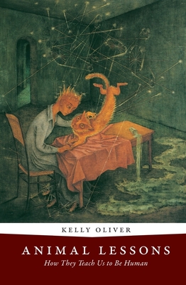 Animal Lessons: How They Teach Us to Be Human - Oliver, Kelly
