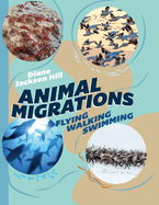 Animal Migrations: Flying, Walking, Swimming