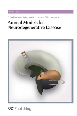 Animal Models for Neurodegenerative Disease - Avila, Jesus (Editor), and Lucas, Jose J (Editor), and Hernandez, Felix (Editor)