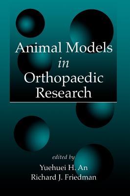 Animal Models in Orthopaedic Research - An, Yuehuei H (Editor), and Freidman, Richard J (Editor)