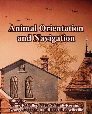 Animal Orientation and Navigation - Galler, Sidney R (Editor), and Schmidt-Koenig, Klaus (Editor), and Et Al (Editor)