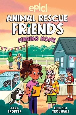 Animal Rescue Friends: Finding Home Volume 4 - Tropper, Jana, and Longua, Katie