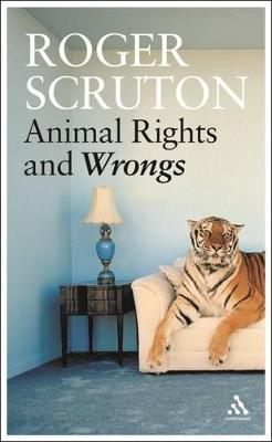 Animal Rights and Wrongs - Scruton, Roger