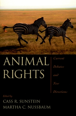 Animal Rights: Current Debates and New Directions - Sunstein, Cass R (Editor), and Nussbaum, Martha C (Editor)
