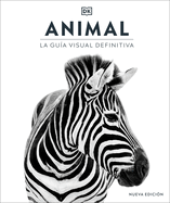 Animal (Spanish Edition): La Gu?a Visual Definitiva